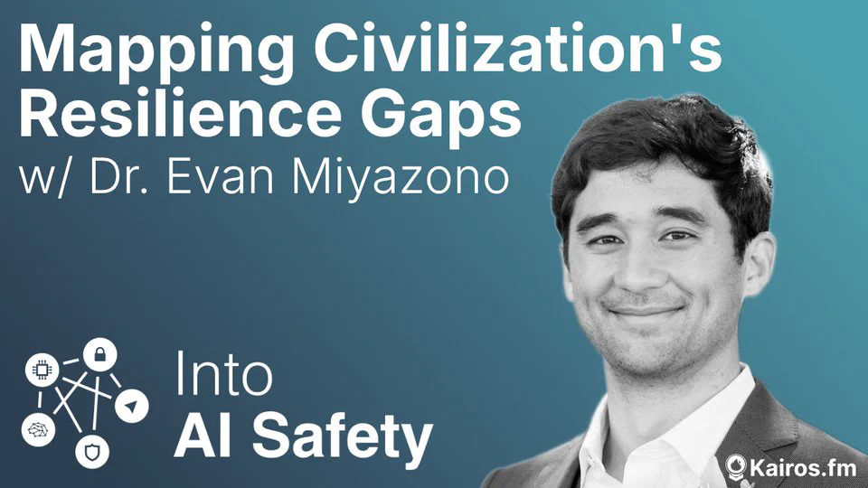 Mapping Civilization's Resilience Gaps w/ Dr. Evan Miyazono